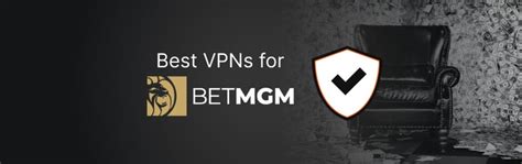 5 best BetMGM VPNs: how to use BetMGM out of .